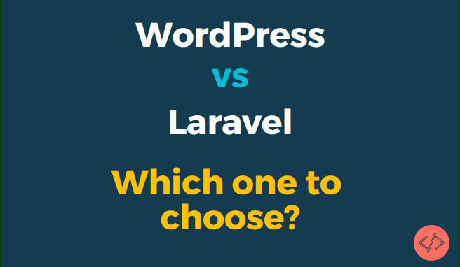 WordPress vs Laravel: Which one to choose for your platform