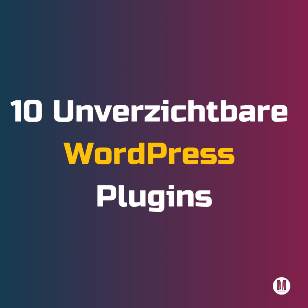 10 Unverzichtbare WordPress Plugins